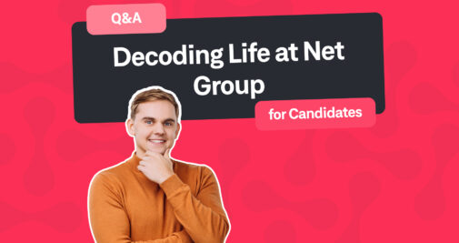 Decoding life at Net Group. Q&A for Candidates.