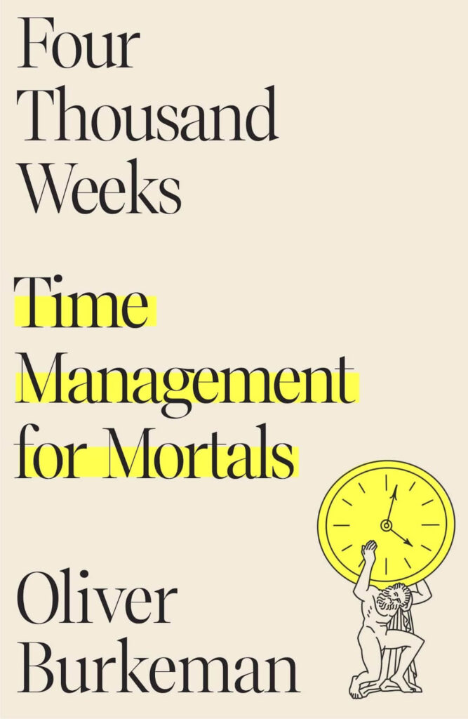 four thousand weeks time management for mortals oliver burkeman min